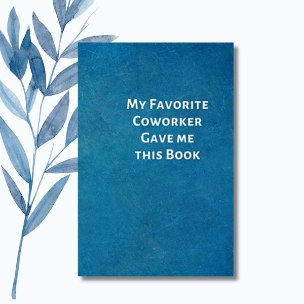 A notebook featuring the phrase "My Favorite Coworker Gave Me This Book" on a sleek, glossy cover.