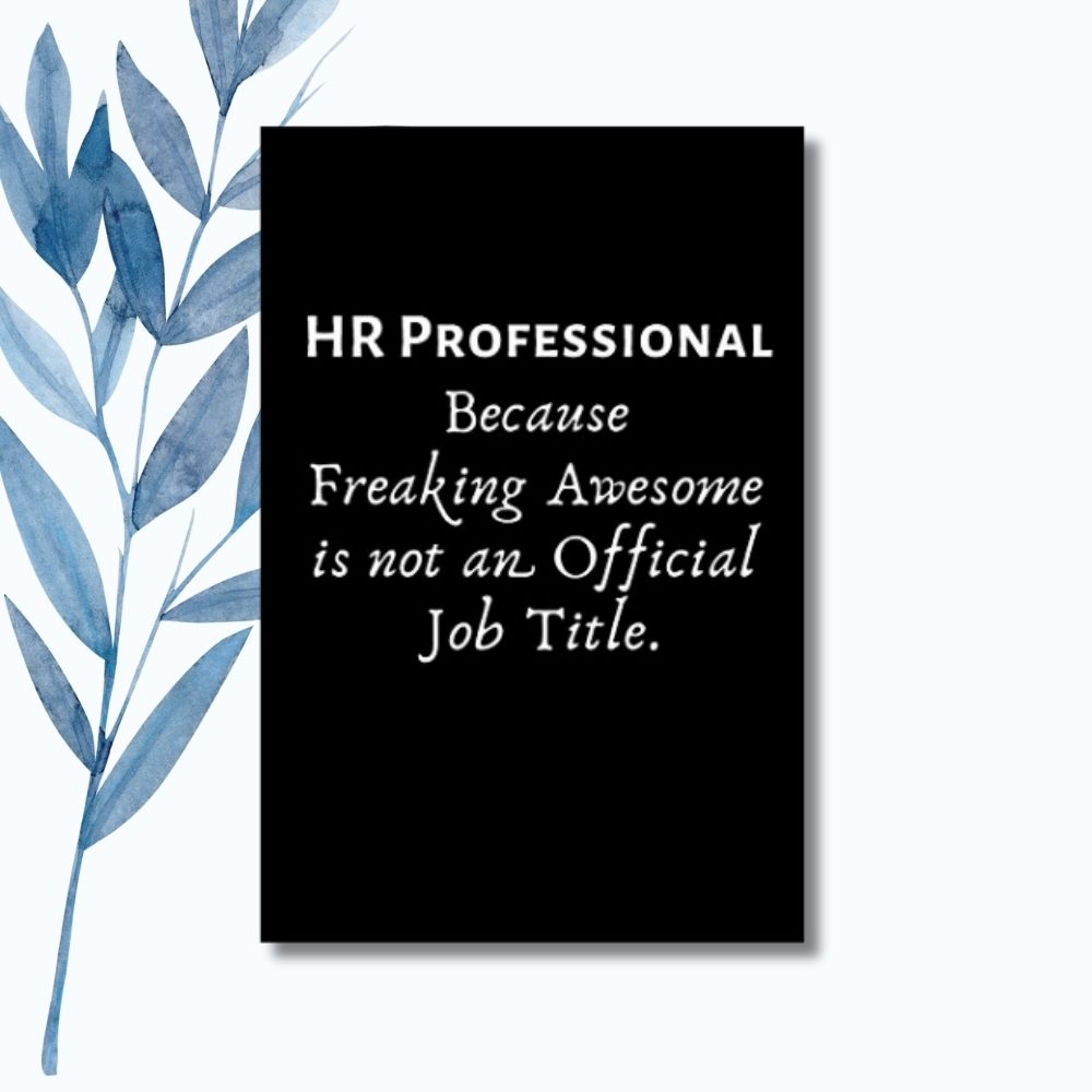 A notebook with the bold phrase "HR Professional: Because Freaking Awesome Is Not an Official Job Title" on a glossy black cover.