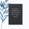 A notebook featuring the phrase "My Opinion Offended You? You Should Hear What I Keep to Myself" on a glossy, bold cover.