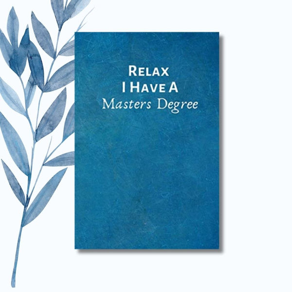 A notebook featuring the phrase "Relax, I Have a Master’s Degree" on a sleek, glossy cover.