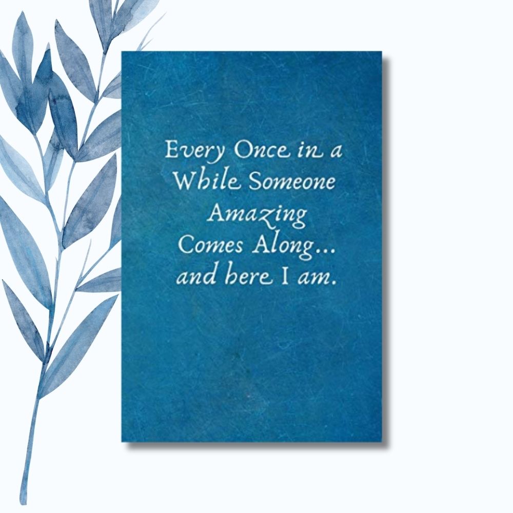 A notebook featuring the phrase "Every Once in a While Someone Amazing Comes Along..and  here I am" on a glossy, elegant cover.