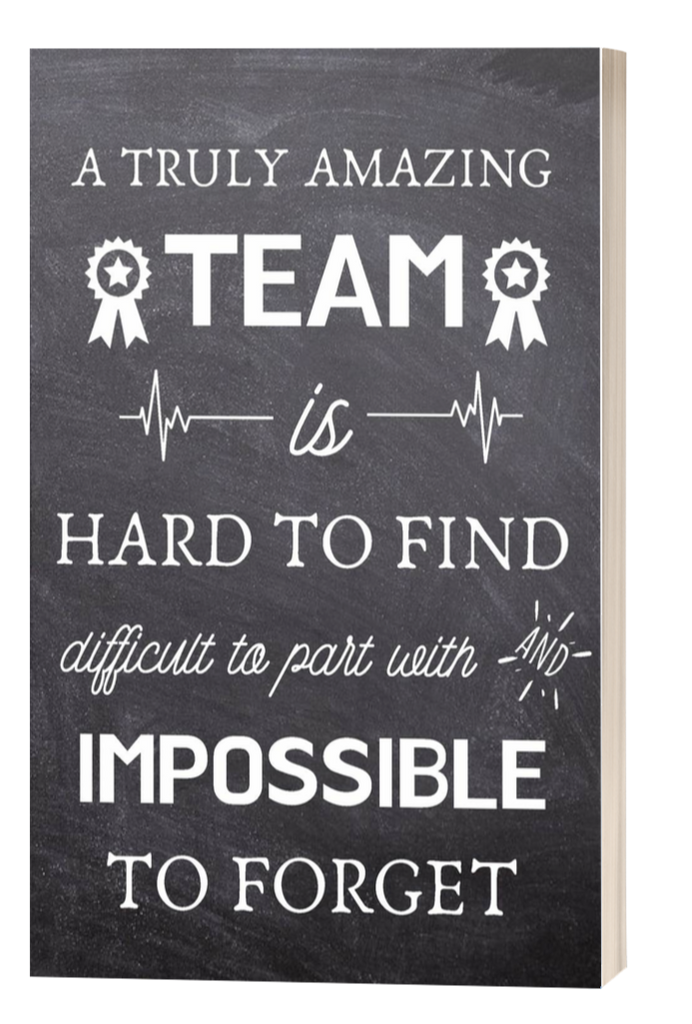 A Truly Amazing Team is Hard to Find - Difficult to Part With and Impossible to Forget: Appreciation Gifts for Team, Employees, Coworkers - Lined Blank Notebook Journal