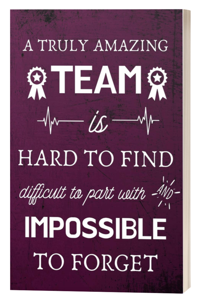 A Truly Amazing Team is Hard to Find - Difficult to Part With and Impossible to Forget: Appreciation Gifts for Team, Employees, Coworkers - Lined Blank Notebook Journal