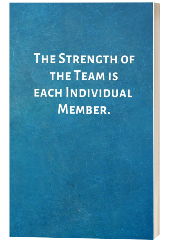 The Strength of the Team is each Individual Member