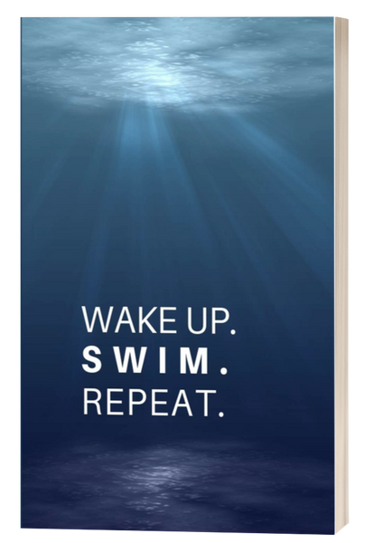 WAKE UP. SWIM. REPEAT.