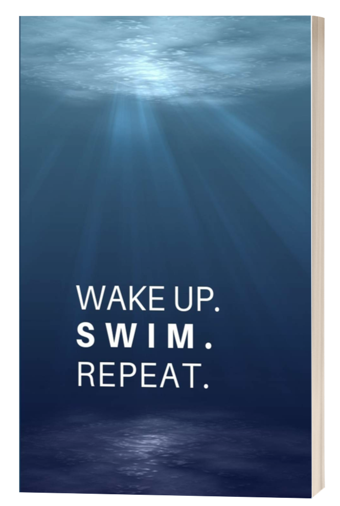 WAKE UP. SWIM. REPEAT.