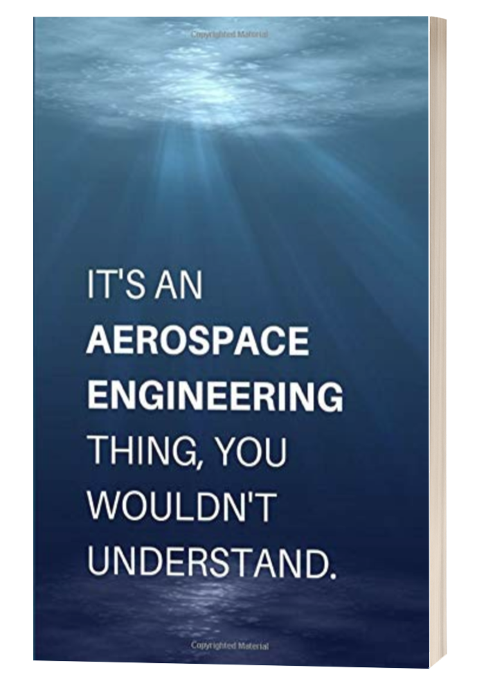 It's An Aerospace Engineering Thing, You Wouldn't Understand.