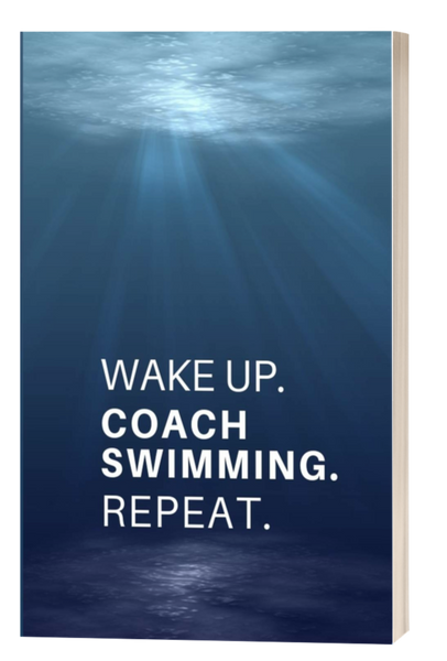 Wake Up. Coach Swimming. Repeat