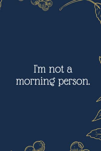 I'm not a morning person.: Funny Notebook Journal