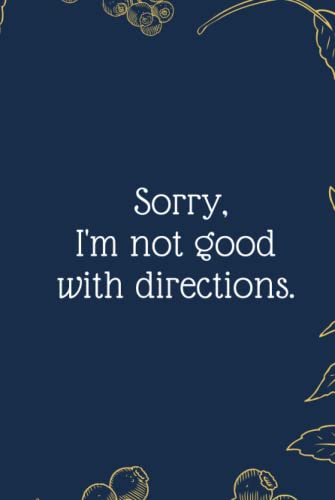 Sorry, I'm not good with directions.: Funny Notebook Journal