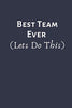 BEST TEAM EVER (Lets Do This): Team Motivation Gifts- Lined Blank Notebook Journal