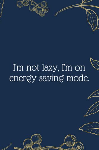 I'm not lazy, I'm on energy saving mode.: Funny Notebook Journal