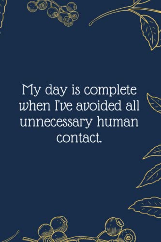 My day is complete when I've avoided all unnecessary human contact.: Funny Notebook Journal