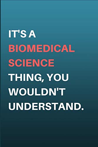 It's A Biomedical Science Thing, You Wouldn't Understand.: Biomedical Scientist Gift - Lined Notebook Journal