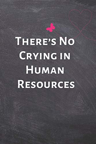 There’s No Crying in Human Resources: HR Funny Notebook