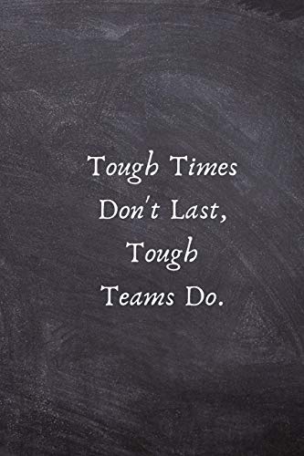 Tough Times Don't Last, Tough Teams Do.: Motivation Gifts for Employees - Team Notebook Journal