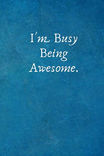 I'm Busy Being Awesome.: Funny Notebook