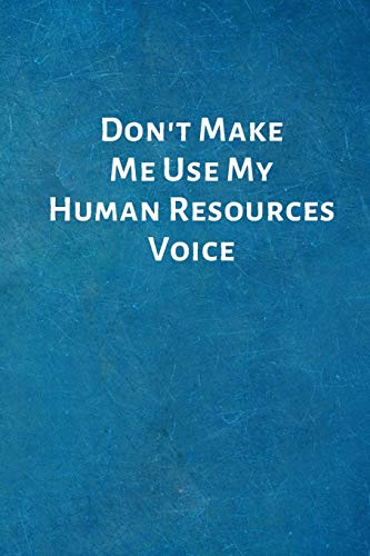 Don't Make Me Use My Human Resources Voice: Funny Office Notebook 