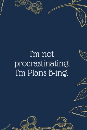 I'm not procrastinating, I'm Plans B-ing.: Funny Notebook Journal