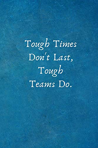 Tough Times Don't Last, Tough Teams Do.: Appreciation Gifts for Employees - Team Motivation Notebook