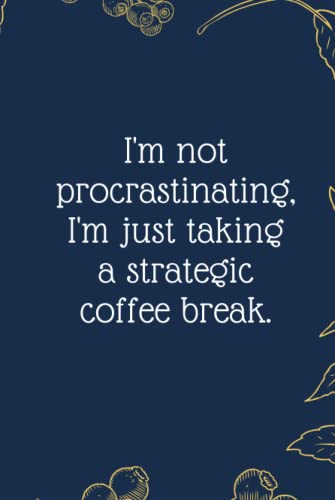 I'm not procrastinating, I'm just taking a strategic coffee break.: Funny Notebook Journal