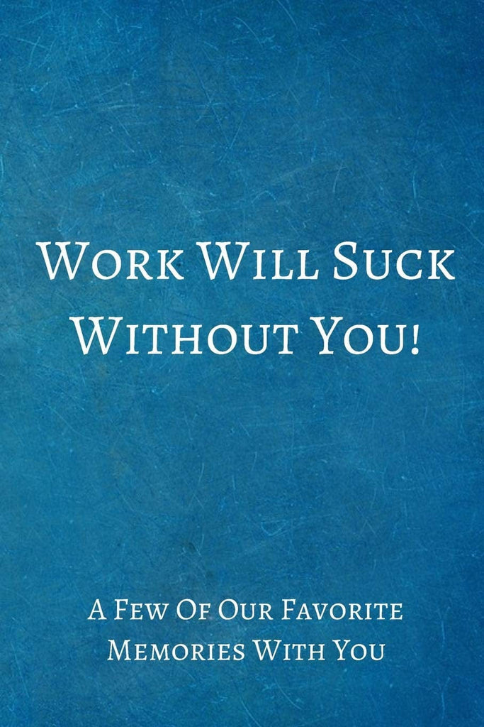 Work Will Suck without You!: Coworker Leaving Gifts - Lined Blank Notebook Journal